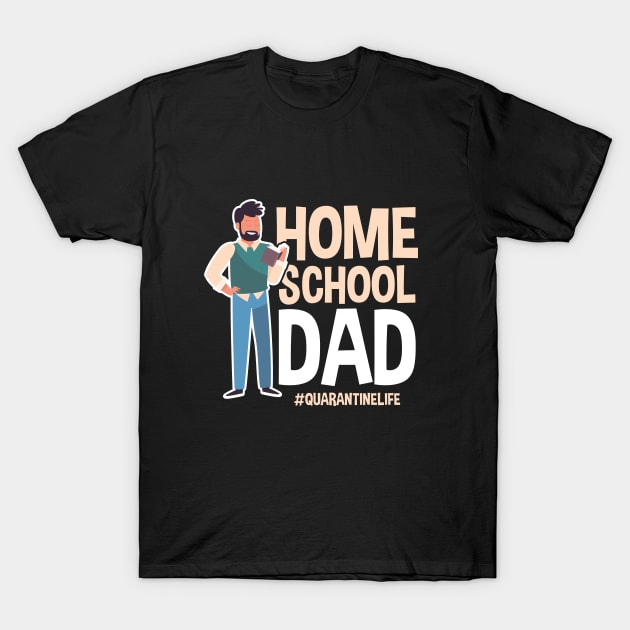 Home School Dad #Quarantinelife - Funny Father's Day Gift T-Shirt by SiGo